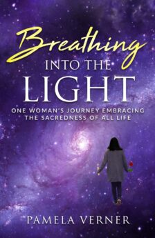 Breathing Into the Light: One Woman's Journey Embracing the Sacredness of All Life